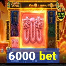 6000 bet